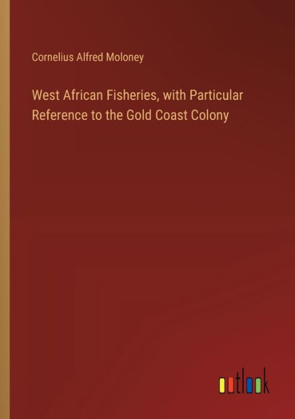 West African Fisheries, with Particular Reference to the Gold Coast Colony