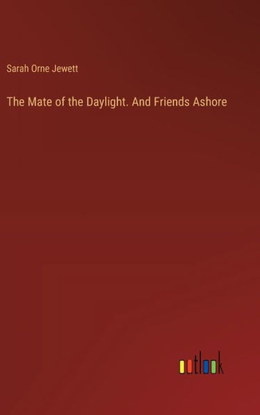 The Mate of the Daylight. And Friends Ashore