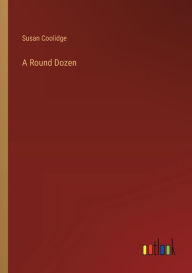 Title: A Round Dozen, Author: Susan Coolidge