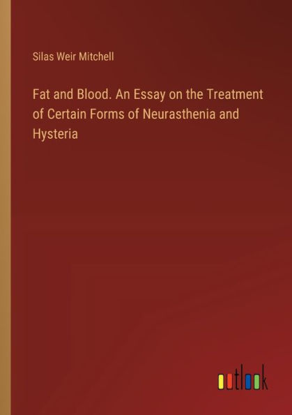 Fat and Blood. An Essay on the Treatment of Certain Forms Neurasthenia Hysteria
