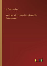 Title: Inquiries Into Human Faculty and Its Development, Author: Francis Galton