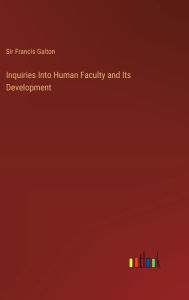 Title: Inquiries Into Human Faculty and Its Development, Author: Francis Galton