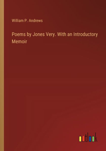 Poems by Jones Very. With an Introductory Memoir