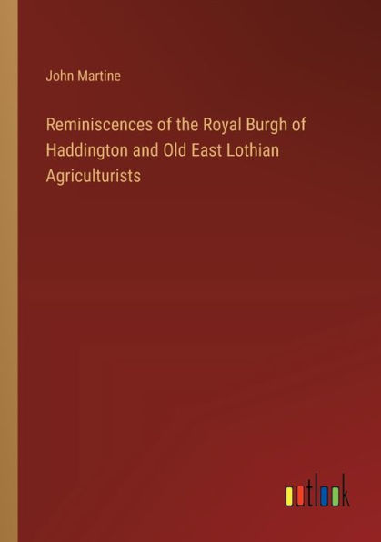 Reminiscences of the Royal Burgh Haddington and Old East Lothian Agriculturists