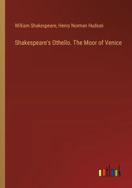 Title: Shakespeare's Othello. The Moor of Venice, Author: William Shakespeare