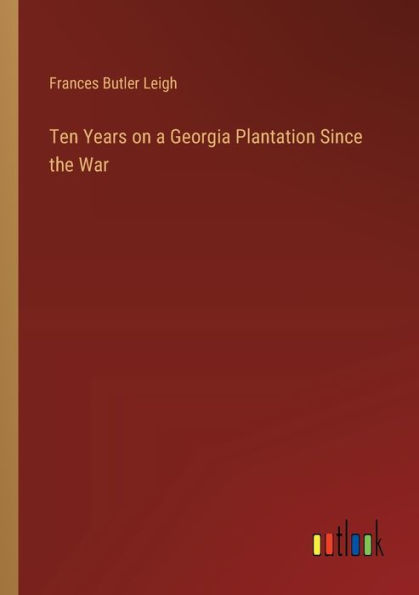 Ten Years on a Georgia Plantation Since the War