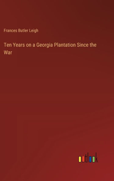 Ten Years on a Georgia Plantation Since the War