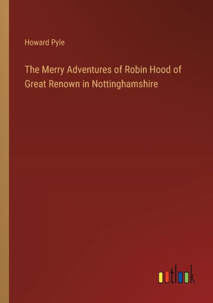 The Merry Adventures of Robin Hood of Great Renown in Nottinghamshire