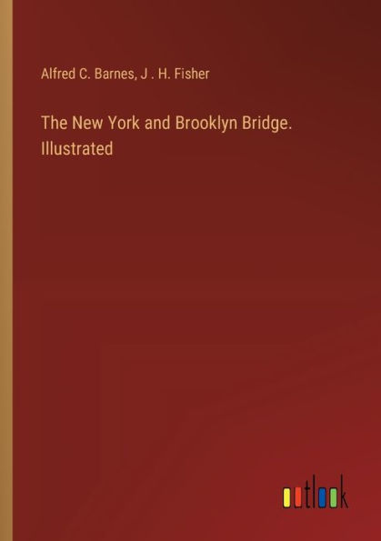 The New York and Brooklyn Bridge. Illustrated