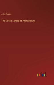 Title: The Seven Lamps of Architecture, Author: John Ruskin