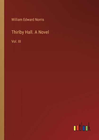 Thirlby Hall. A Novel: Vol. III