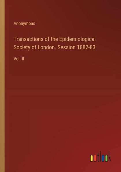 Transactions of the Epidemiological Society London. Session 1882-83: Vol. II