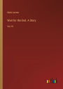 Wait for the End. A Story: Vol. III