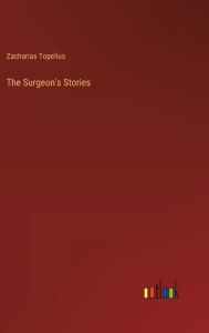 Title: The Surgeon's Stories, Author: Zacharias Topelius