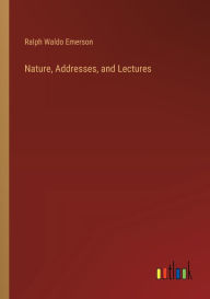Title: Nature, Addresses, and Lectures, Author: Ralph Waldo Emerson
