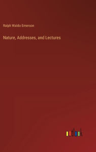 Title: Nature, Addresses, and Lectures, Author: Ralph Waldo Emerson