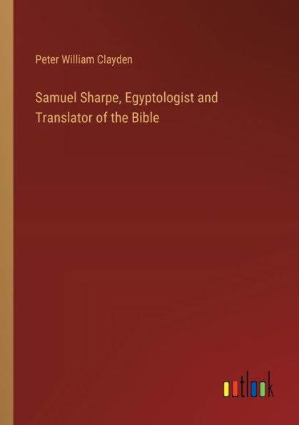 Samuel Sharpe, Egyptologist and Translator of the Bible