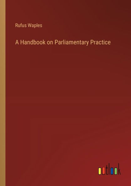 A Handbook on Parliamentary Practice