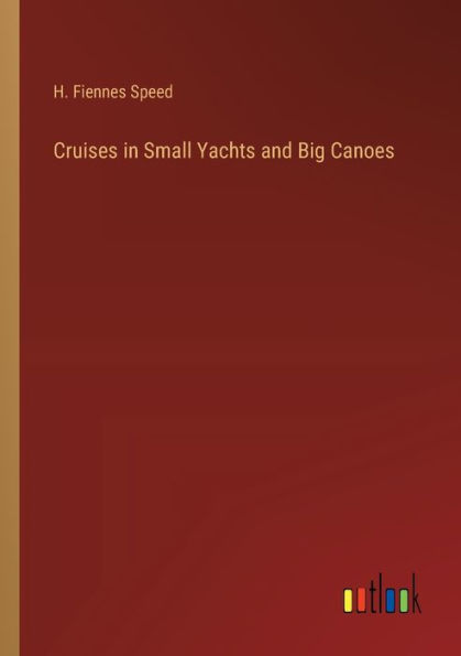 Cruises Small Yachts and Big Canoes