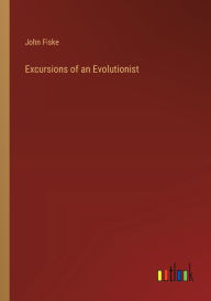 Title: Excursions of an Evolutionist, Author: John Fiske