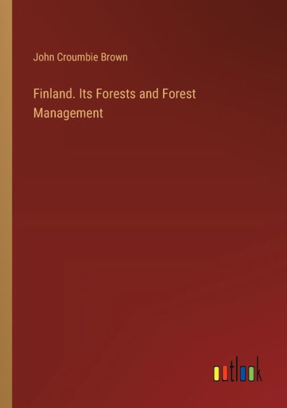 Finland. Its Forests and Forest Management