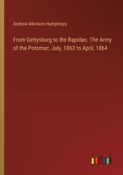 From Gettysburg to the Rapidan. Army of Potomac, July, 1863 April, 1864