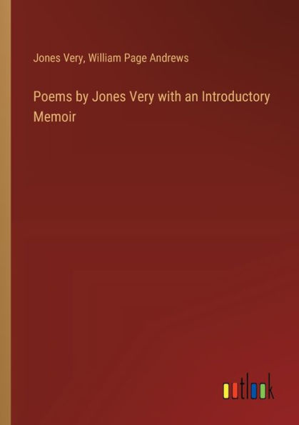 Poems by Jones Very with an Introductory Memoir