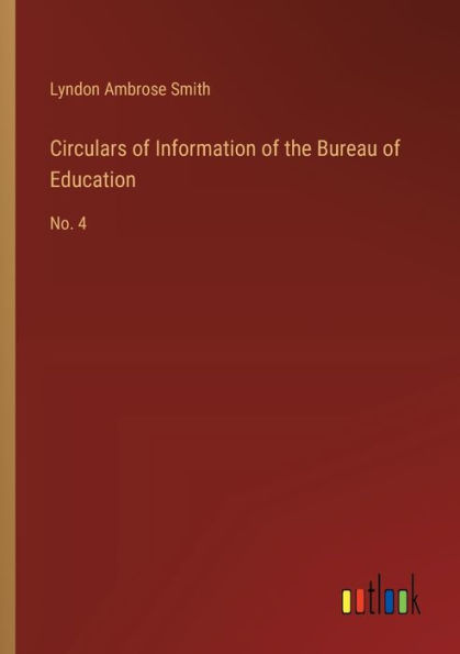 Circulars of Information the Bureau Education: No. 4