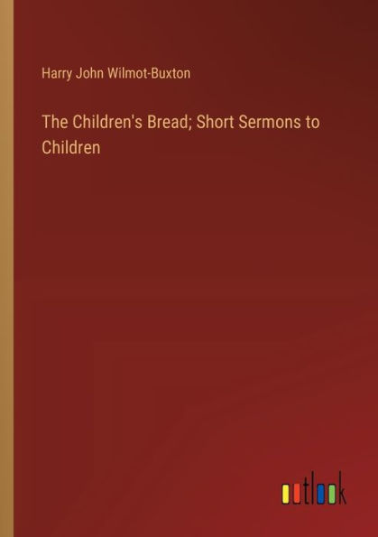 The Children's Bread; Short Sermons to Children