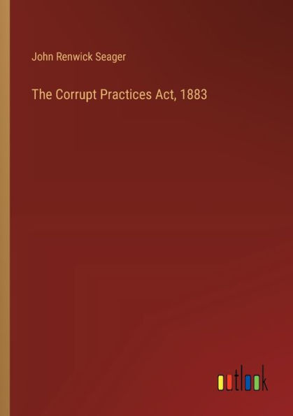 The Corrupt Practices Act, 1883