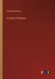 Title: A Study of Spinoza, Author: James Martineau