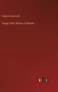 Title: Young Folks' History of Boston, Author: Hezekiah Butterworth