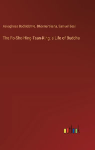 Title: The Fo-Sho-Hing-Tsan-King, a Life of Buddha, Author: Samuel Beal