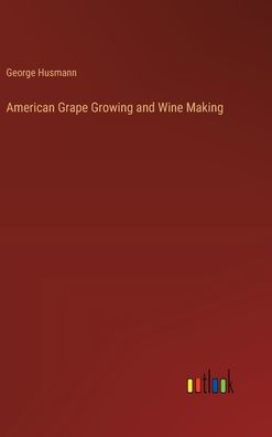 American Grape Growing and Wine Making