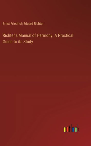 Richter's Manual of Harmony. A Practical Guide to its Study