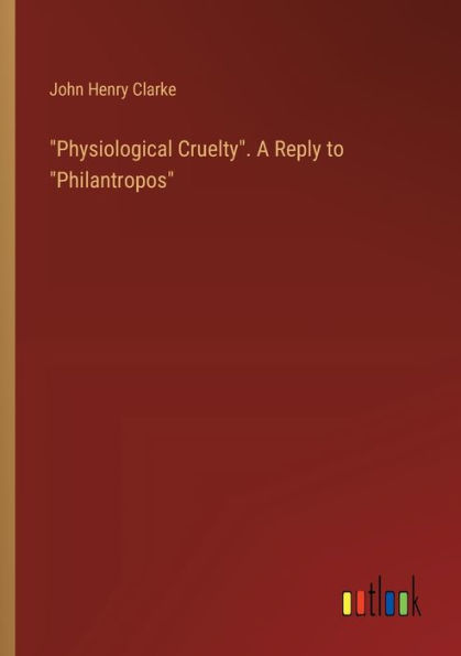 "Physiological Cruelty". A Reply to "Philantropos"