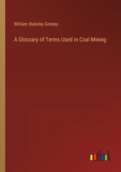 A Glossary of Terms Used Coal Mining