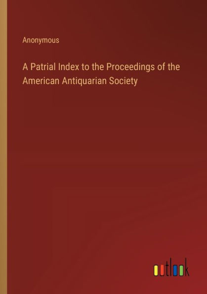 A Patrial Index to the Proceedings of American Antiquarian Society