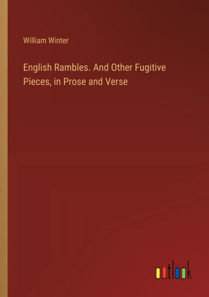 English Rambles. and Other Fugitive Pieces, Prose Verse