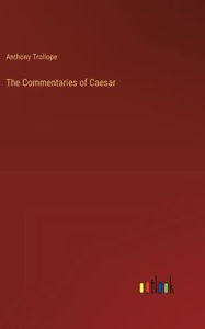 Title: The Commentaries of Caesar, Author: Anthony Trollope