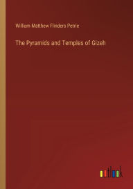 Title: The Pyramids and Temples of Gizeh, Author: William Matthew Flinders Petrie