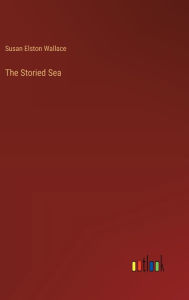 Title: The Storied Sea, Author: Susan Elston Wallace