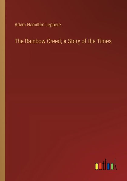 the Rainbow Creed; a Story of Times