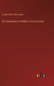 Title: The Campaigns of Walker's Texas Division, Author: Joseph Palmer Blessington