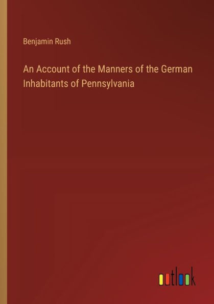 An Account of the Manners German Inhabitants Pennsylvania