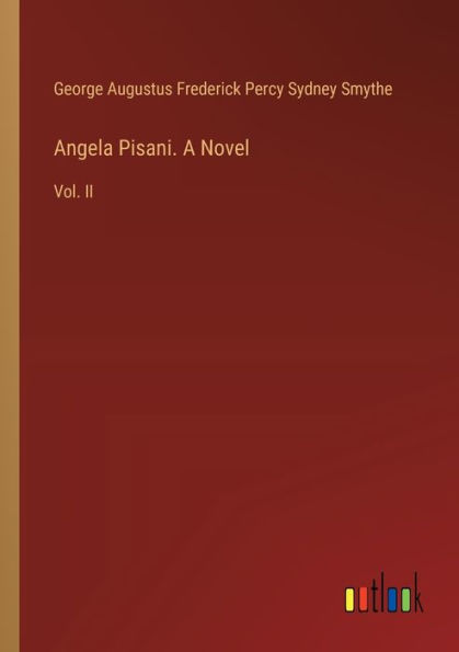 Angela Pisani. A Novel: Vol. II