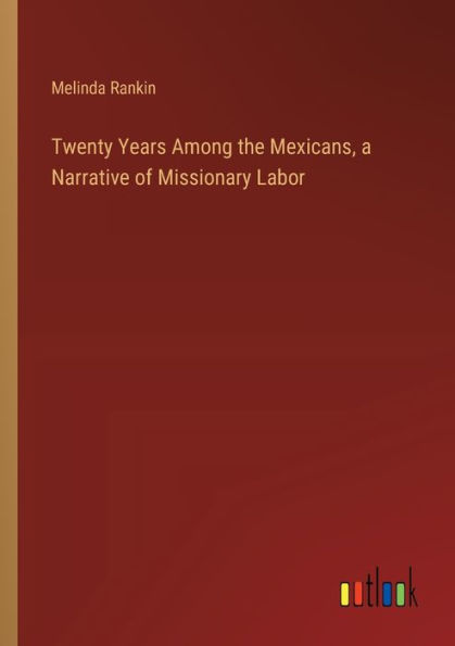 Twenty Years Among the Mexicans, a Narrative of Missionary Labor