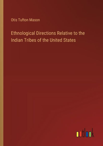 Ethnological Directions Relative to the Indian Tribes of the United States