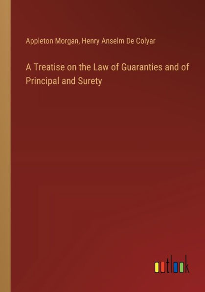 A Treatise on the Law of Guaranties and Principal Surety