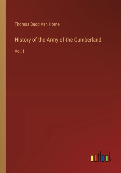 History of the Army Cumberland: Vol. I